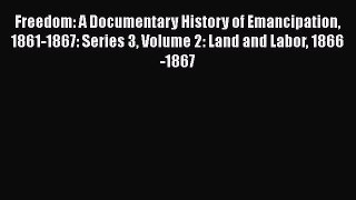 Freedom: A Documentary History of Emancipation 1861-1867: Series 3 Volume 2: Land and Labor