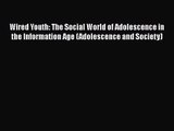 PDF Download Wired Youth: The Social World of Adolescence in the Information Age (Adolescence