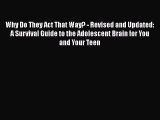 PDF Download Why Do They Act That Way? - Revised and Updated: A Survival Guide to the Adolescent