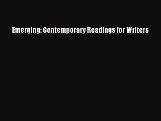 [PDF Download] Emerging: Contemporary Readings for Writers [Download] Full Ebook