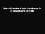 [PDF Download] Making Milwaukee Mightier: Planning and the Politics of Growth 1910-1960 [Download]