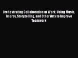 [PDF Download] Orchestrating Collaboration at Work: Using Music Improv Storytelling and Other