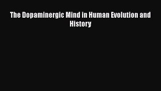 PDF Download The Dopaminergic Mind in Human Evolution and History PDF Online