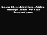 [PDF Download] Managing Reference Data in Enterprise Databases (The Morgan Kaufmann Series