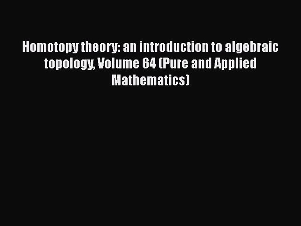PDF Download Homotopy theory: an introduction to algebraic topology Volume 64 (Pure and Applied