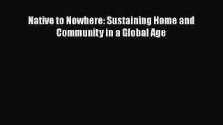 [PDF Download] Native to Nowhere: Sustaining Home and Community in a Global Age [Read] Online