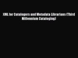 [PDF Download] XML for Catalogers and Metadata Librarians (Third Millennium Cataloging) [Download]