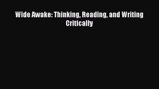 [PDF Download] Wide Awake: Thinking Reading and Writing Critically [Read] Online