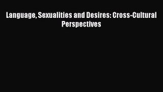 [PDF Download] Language Sexualities and Desires: Cross-Cultural Perspectives [Download] Full