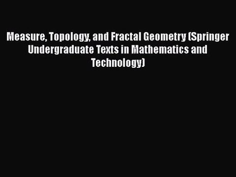 PDF Download Measure Topology and Fractal Geometry (Springer Undergraduate Texts in Mathematics