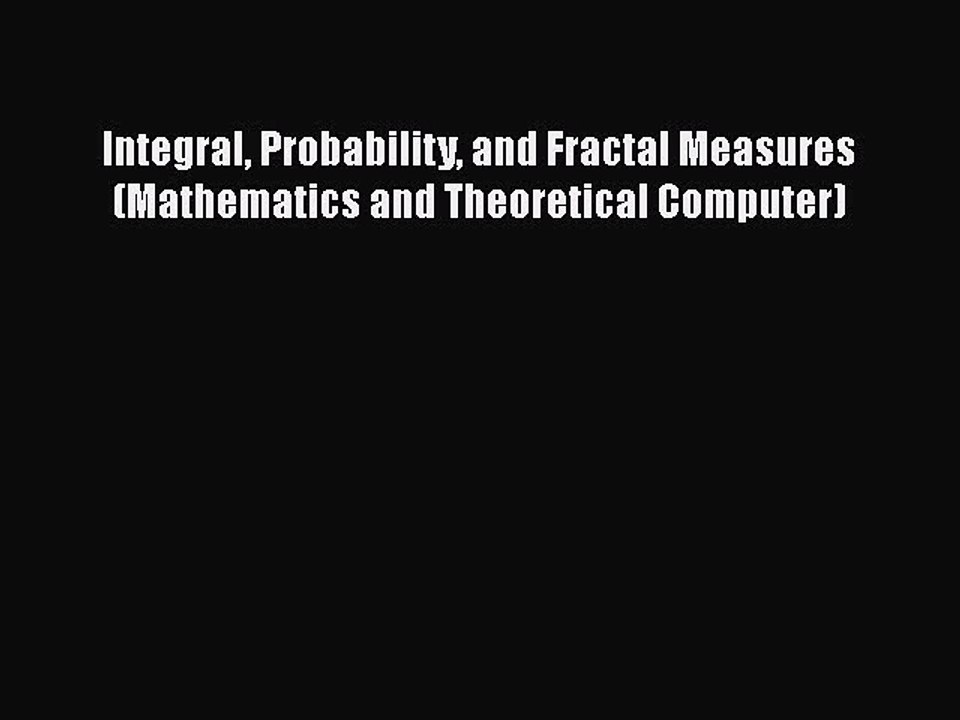 PDF Download Integral Probability and Fractal Measures (Mathematics and Theoretical Computer)