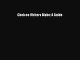[PDF Download] Choices Writers Make: A Guide [Download] Full Ebook