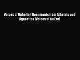 [PDF Download] Voices of Unbelief: Documents from Atheists and Agnostics (Voices of an Era)