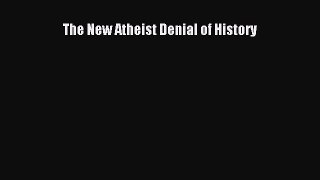 [PDF Download] The New Atheist Denial of History [Download] Full Ebook