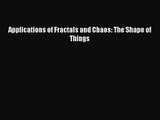 PDF Download Applications of Fractals and Chaos: The Shape of Things Download Online