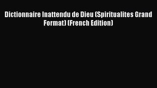 [PDF Download] Dictionnaire Inattendu de Dieu (Spiritualites Grand Format) (French Edition)