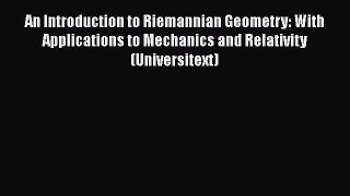 PDF Download An Introduction to Riemannian Geometry: With Applications to Mechanics and Relativity