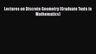 PDF Download Lectures on Discrete Geometry (Graduate Texts in Mathematics) PDF Full Ebook