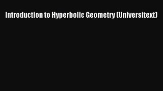 PDF Download Introduction to Hyperbolic Geometry (Universitext) Download Full Ebook