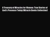 [PDF Download] A Treasury of Miracles for Women: True Stories of God's Presence Today (Miracle