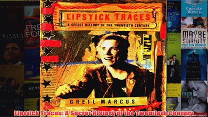 Lipstick Traces A Secret History of the Twentieth Century