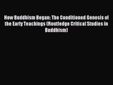 [PDF Download] How Buddhism Began: The Conditioned Genesis of the Early Teachings (Routledge