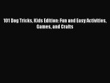 [PDF Download] 101 Dog Tricks Kids Edition: Fun and Easy Activities Games and Crafts [Read]