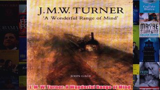 J M W Turner A Wonderful Range of Mind