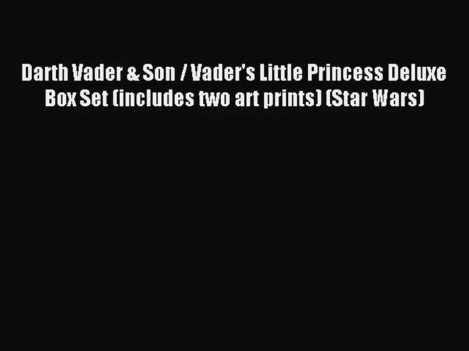 [PDF Download] Darth Vader & Son / Vader's Little Princess Deluxe Box Set (includes two art