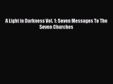 [PDF Download] A Light in Darkness Vol. 1: Seven Messages To The Seven Churches [Read] Full