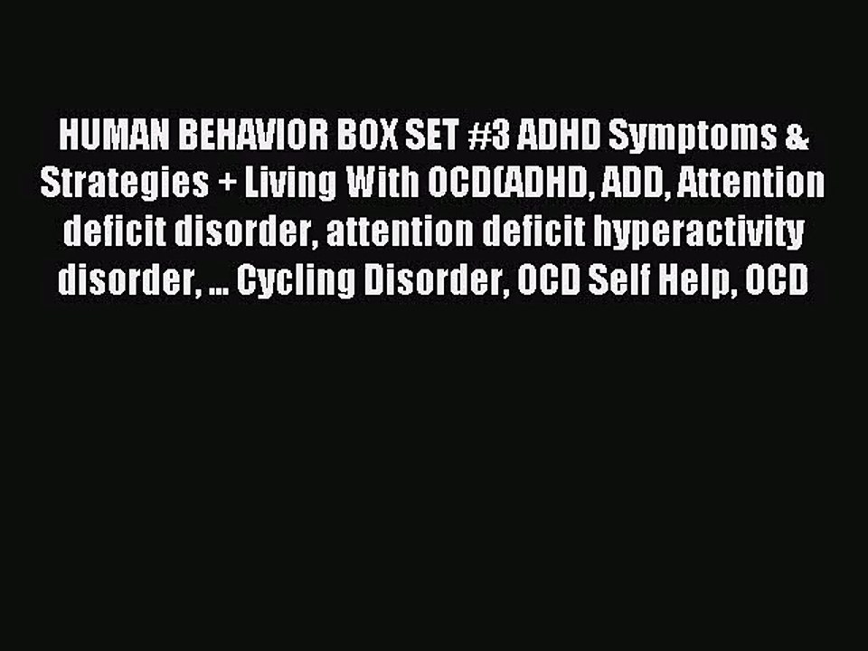 [PDF Download] HUMAN BEHAVIOR BOX SET #3 ADHD Symptoms & Strategies + Living With OCD(ADHD