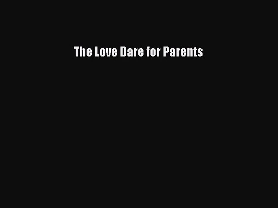 [PDF Download] The Love Dare for Parents [Read] Full Ebook