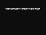 [PDF Download] World Civilizations: Volume II: Since 1500 [Read] Online