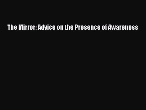[PDF Download] The Mirror: Advice on the Presence of Awareness [Download] Online