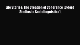 Read Life Stories: The Creation of Coherence (Oxford Studies in Sociolinguistics) Ebook Free