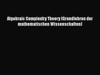 PDF Download Algebraic Complexity Theory (Grundlehren der mathematischen Wissenschaften) PDF