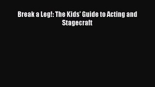 Read Break a Leg!: The Kids' Guide to Acting and Stagecraft Ebook Free