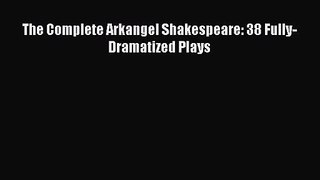 Download The Complete Arkangel Shakespeare: 38 Fully-Dramatized Plays Ebook Online