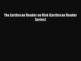 [PDF Download] The Earthscan Reader on Risk (Earthscan Reader Series) [PDF] Full Ebook