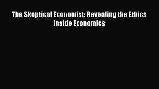 [PDF Download] The Skeptical Economist: Revealing the Ethics Inside Economics [Read] Full Ebook