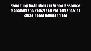 [PDF Download] Reforming Institutions in Water Resource Management: Policy and Performance