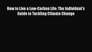 [PDF Download] How to Live a Low-Carbon Life: The Individual's Guide to Tackling Climate Change
