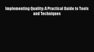 [PDF Download] Implementing Quality: A Practical Guide to Tools and Techniques [PDF] Online