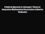 PDF Download A Radical Approach to Lebesgue's Theory of Integration (Mathematical Association