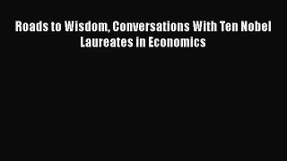 Roads to Wisdom Conversations With Ten Nobel Laureates in Economics