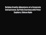 Defying Gravity: Adventures of a Corporate Entrepreneur. by Polly Courtney with Peter Sayburn