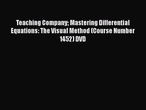 PDF Download Teaching Company Mastering Differential Equations: The Visual Method (Course Number