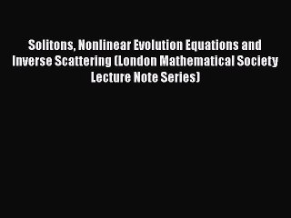 PDF Download Solitons Nonlinear Evolution Equations and Inverse Scattering (London Mathematical