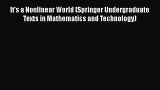 PDF Download It's a Nonlinear World (Springer Undergraduate Texts in Mathematics and Technology)