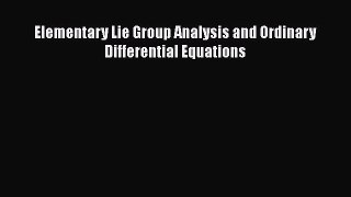 PDF Download Elementary Lie Group Analysis and Ordinary Differential Equations PDF Online
